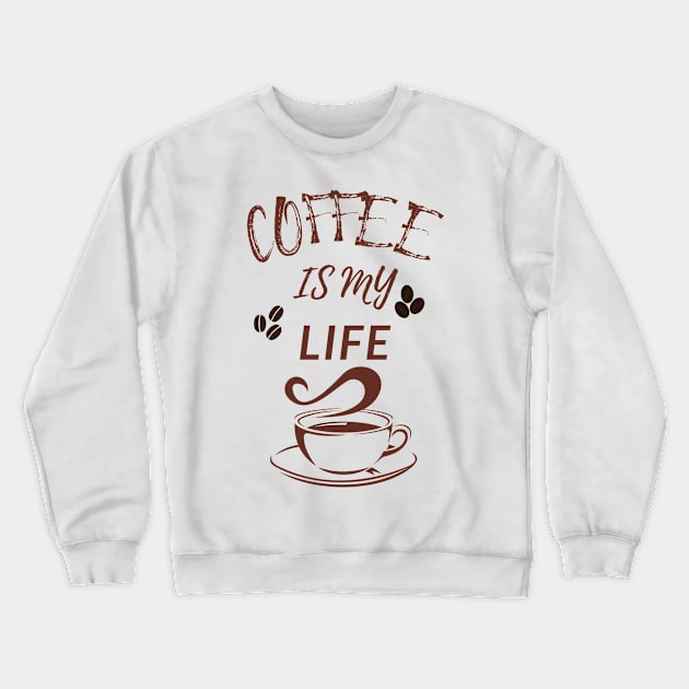 Coffee Is My Life Crewneck Sweatshirt by olaviv